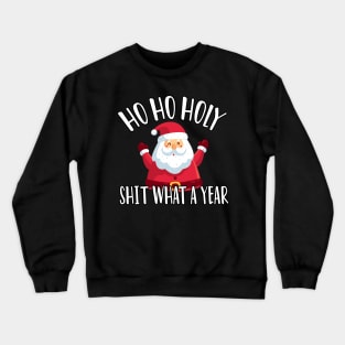 Ho Ho Holy Shit What A Year - Funny Christmas Gift 2020 Crewneck Sweatshirt